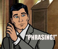 Sterling Archer says Phrasing