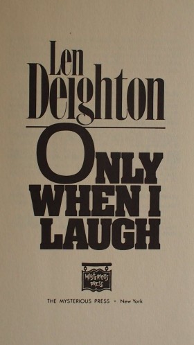 Only When I Laugh by Len Deighton